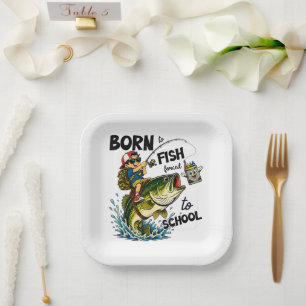Born to Go Fishing Forced to Go to School Paper Plate