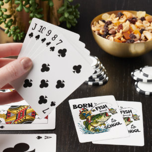 Born to Go Fishing Forced to Go to School Playing Cards