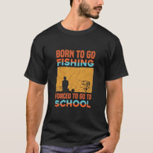 born to go fishing forced to go to school