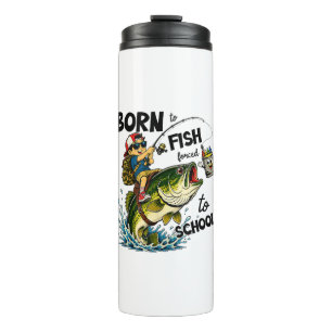 Born to Go Fishing Forced to Go to School Thermal Tumbler
