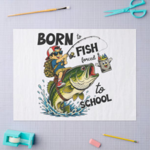 Born to Go Fishing Forced to Go to School Tissue Paper