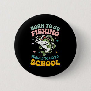Born to go fishing forced to school funny kids 6 cm round badge