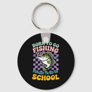 Born to go fishing forced to school funny kids key ring