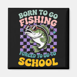 Born to go fishing forced to school funny kids magnet
