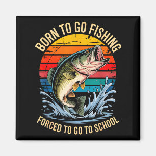 Born to go fishing forced to school funny kids magnet