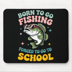 Born to go fishing forced to school funny kids mouse mat
