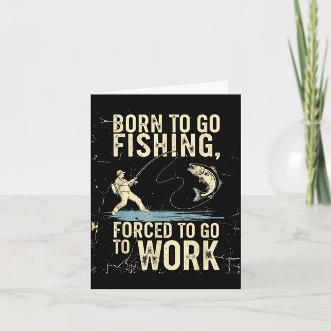 Born To Go Fishing Forced Work Funny Men Women Boy Card (Front)