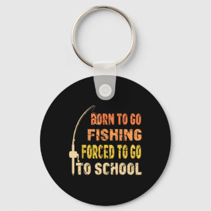 Born To Go Fishing Funny Fisherman Clothes  Key Ring
