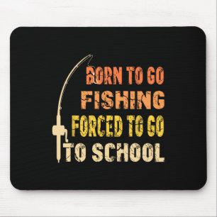 Born To Go Fishing Funny Fisherman Clothes Mouse Mat