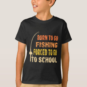 Born To Go Fishing Funny Fisherman Clothes T-Shirt