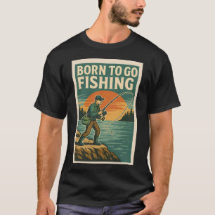 BORN TO GO FISHING T-Shirt