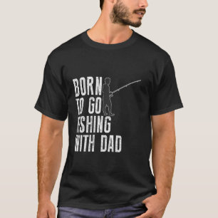 Born to Go Fishing with Dad Funny Fisherman Men an T-Shirt
