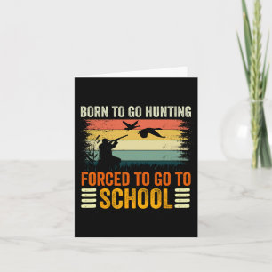 Born To Go Hunting Forced School Women Men Kids 1 Card