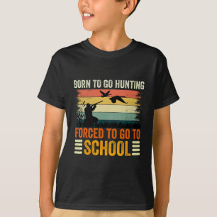Born To Go Hunting Forced School Women Men Kids 1 T-Shirt