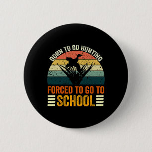 Born To Go Hunting Forced School Women Men Kids 2 6 Cm Round Badge