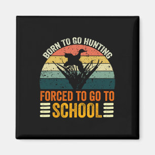 Born To Go Hunting Forced School Women Men Kids 2 Magnet