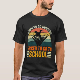 Born To Go Hunting Forced School Women Men Kids 2 T-Shirt