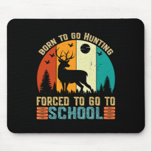 Born To Go Hunting Forced School Women Men Kids Mouse Mat