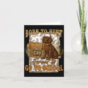 Born To Go Hunting Forced To Go Back To School Cam Card