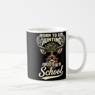 Born To Go Hunting Forced To Go Back To School Cam Coffee Mug