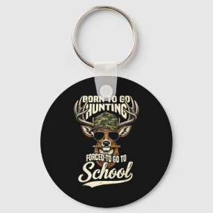 Born To Go Hunting Forced To Go Back To School Cam Key Ring