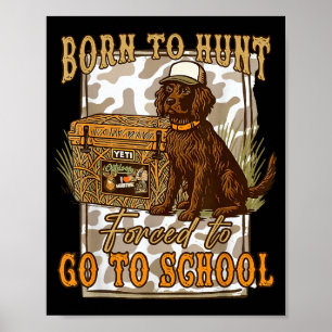 Born To Go Hunting Forced To Go Back To School Cam Poster