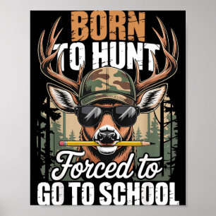 Born To Go Hunting Forced To Go To School Deer Boy Poster