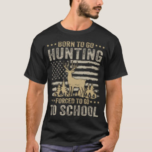 Born To Go Hunting Forced To Go To School Funny Hu T-Shirt