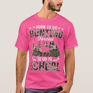 Born To Go Hunting Forced To Go To School T-Shirt