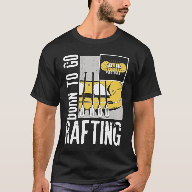 Born To Go Rafting Extreme Sports Whitewater Rafti T-Shirt (Front)
