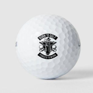 Born to Golf Forced to Work Balls