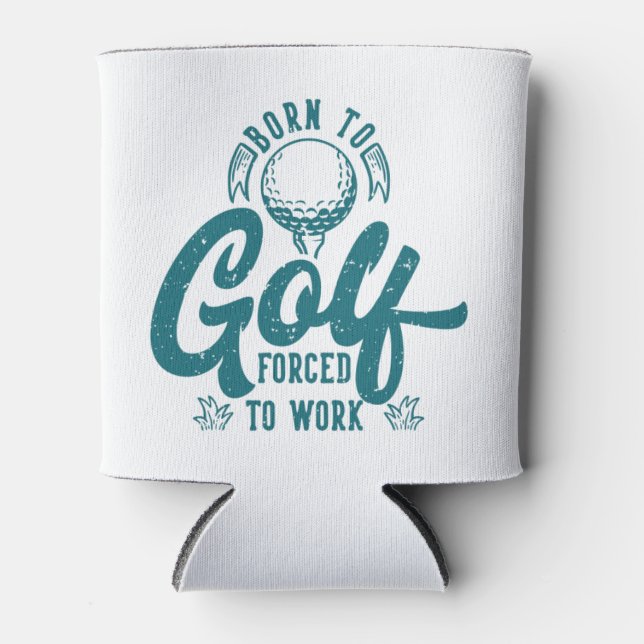 Born to golf forced to work can cooler (Front)