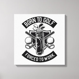 Born to Golf Forced to Work Canvas Print