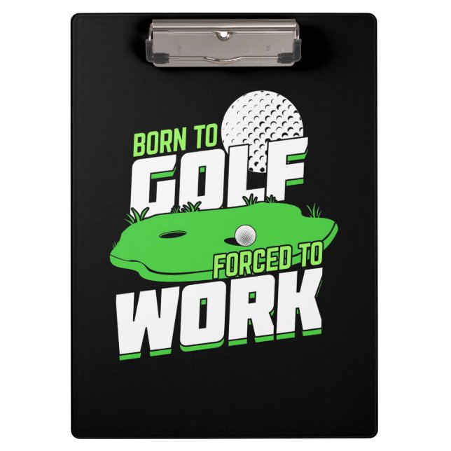Born To Golf Forced To Work Clipboard (Front)
