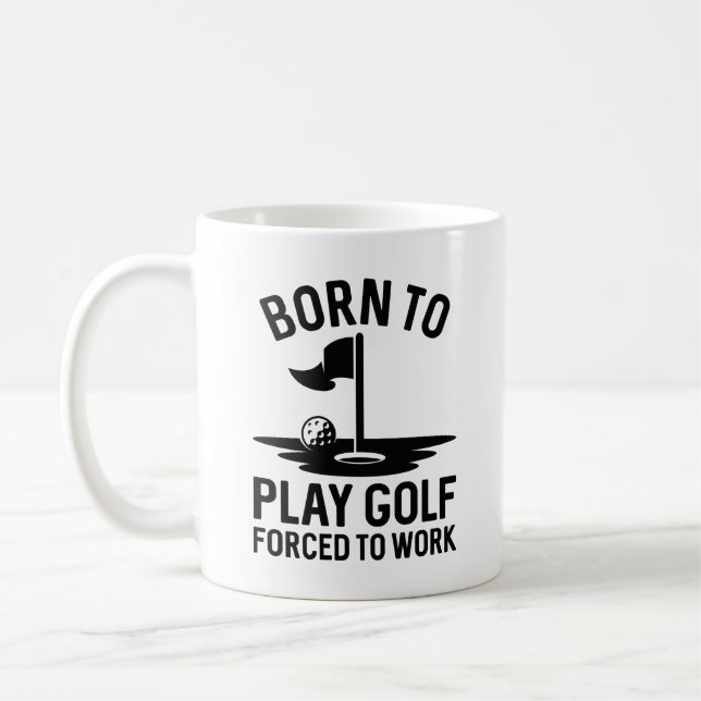 Born To Golf Forced To Work Coffee Mug (Left)