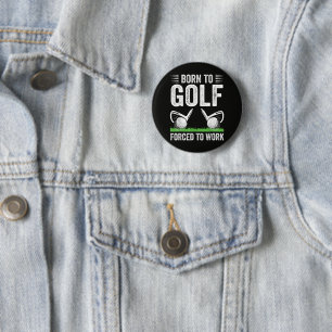 Born To Golf Forced To Work Funny Golfer Quote 6 Cm Round Badge