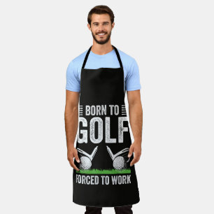Born To Golf Forced To Work Funny Golfer Quote Apron