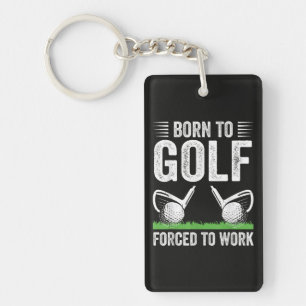 Born To Golf Forced To Work Funny Golfer Quote Key Ring