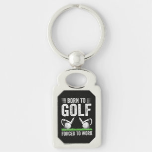 Born To Golf Forced To Work Funny Golfer Quote Key Ring