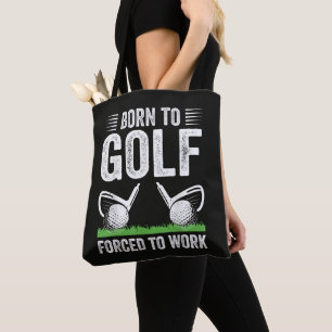 Born To Golf Forced To Work Funny Golfer Quote Tote Bag