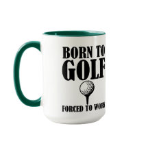 Born to Golf Forced to Work funny mug