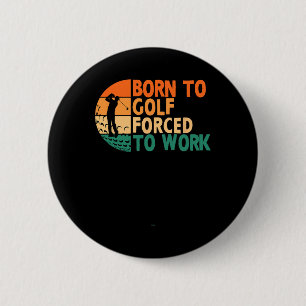 Born To Golf Forced To Work Golfing Golfer Funny P 6 Cm Round Badge