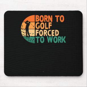 Born To Golf Forced To Work Golfing Golfer Funny P Mouse Mat