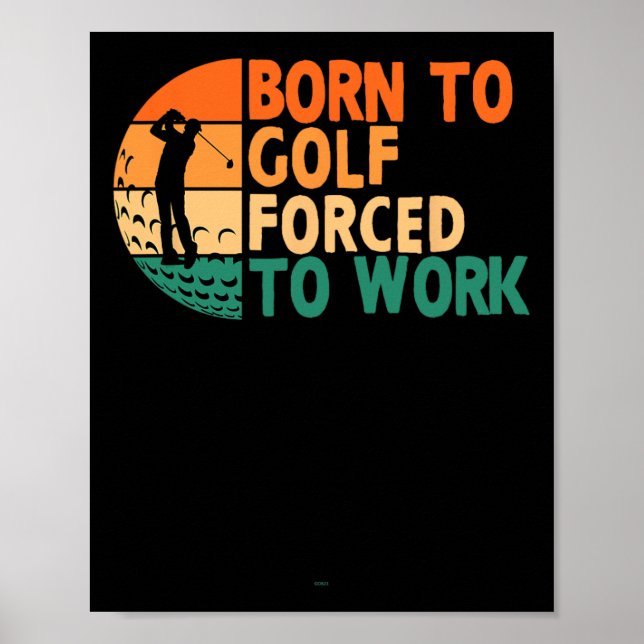 Born To Golf Forced To Work Golfing Golfer Funny P Poster (Front)