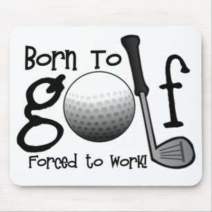 Born to Golf, Forced to Work Mouse Mat