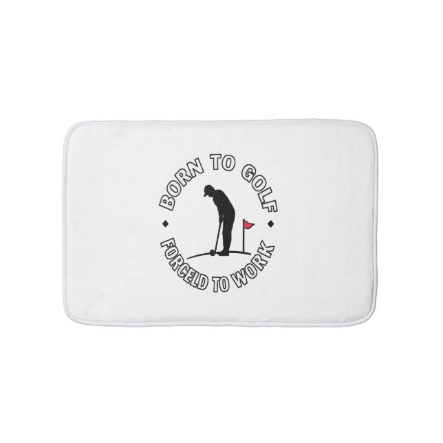 Born to Golf Forced to Work T-Shirt Design Bath Mat (Front)