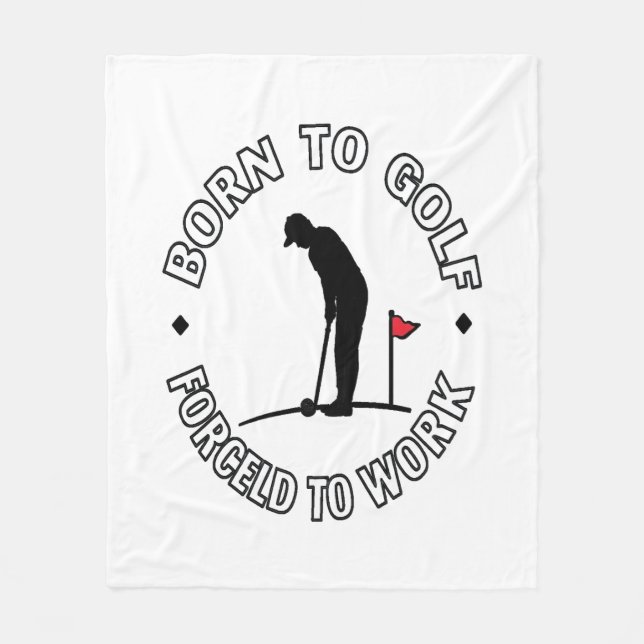 Born to Golf Forced to Work T-Shirt Design Fleece Blanket (Front)