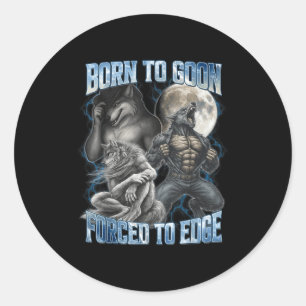 Born To Goon Forced To Edge Funny Alpha Men Wolf M Classic Round Sticker