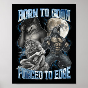 Born To Goon Forced To Edge Funny Alpha Men Wolf M Poster