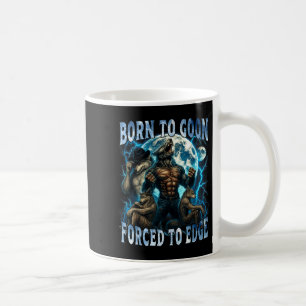 Born To Goon Forced To Edge Funny Alpha Wolf Meme Coffee Mug